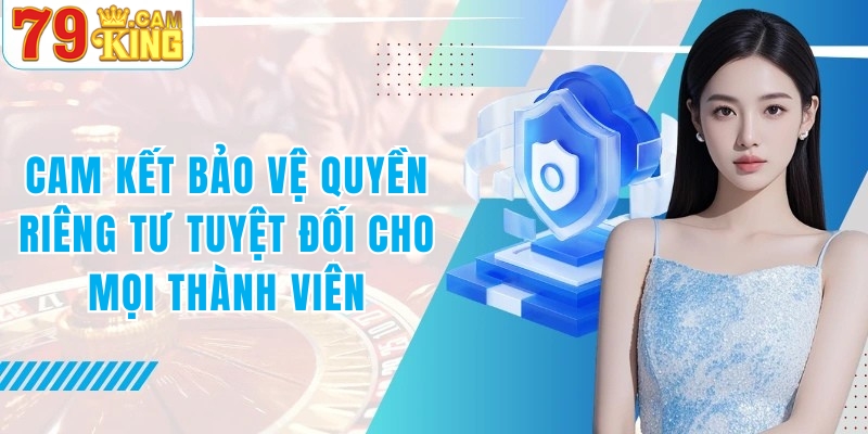 Cam kết bảo vệ quyền riêng tư 79KING tuyệt đối cho mọi thành viên tham gia