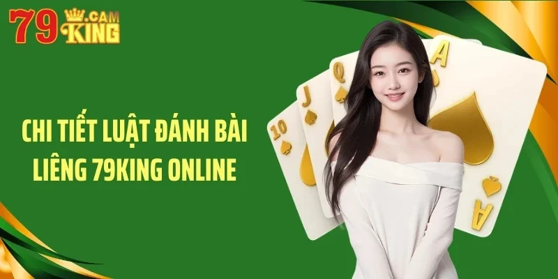 Chi tiết luật đánh bài liêng 79KING online