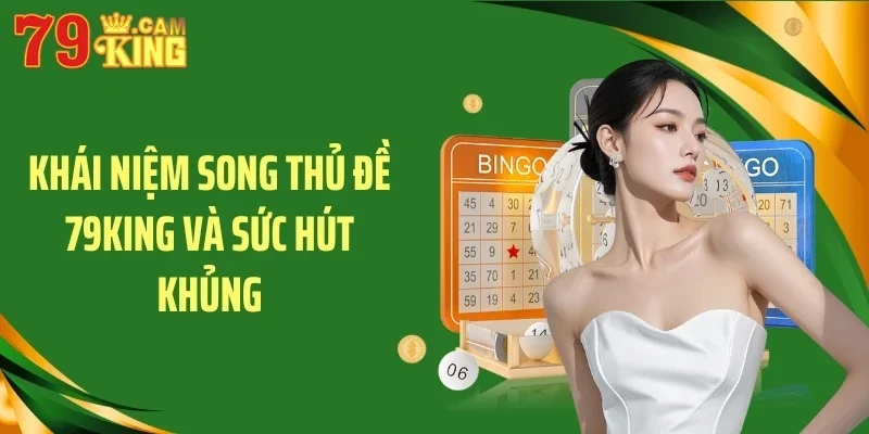 Khái niệm song thủ đề 79KING và sức hút khủng