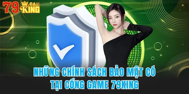 Những chính sách bảo mật của cổng 79king 