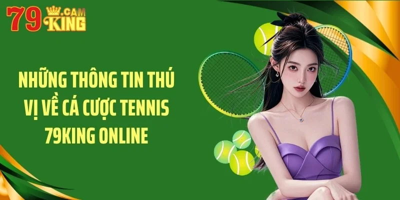 Những thông tin thú vị về cá cược tennis 79KING online